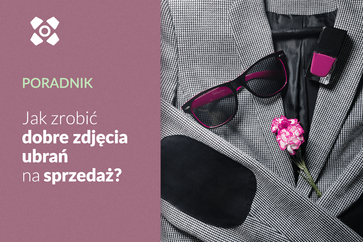 Jak zrobić dobre zdjęcia ubrań na sprzedaż?